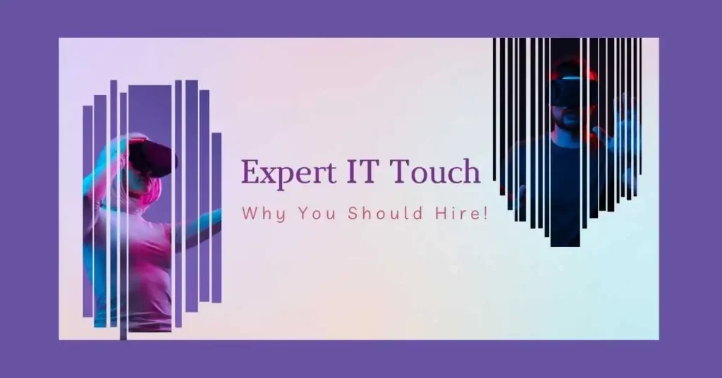 Why You Need to Hire Expert IT Touch